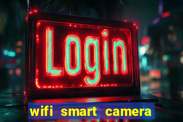 wifi smart camera easy to achieve real time remote viewing