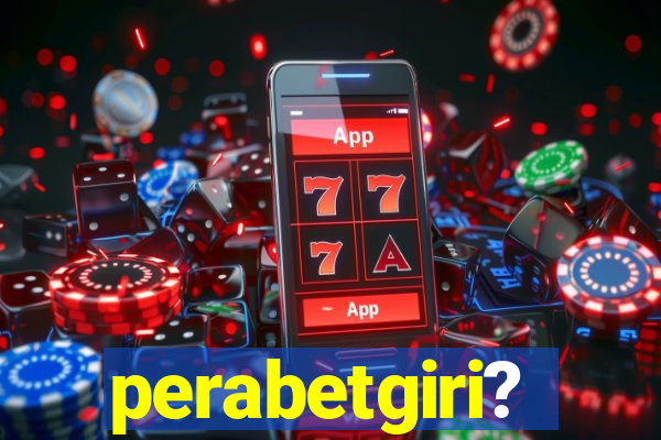 perabetgiri?