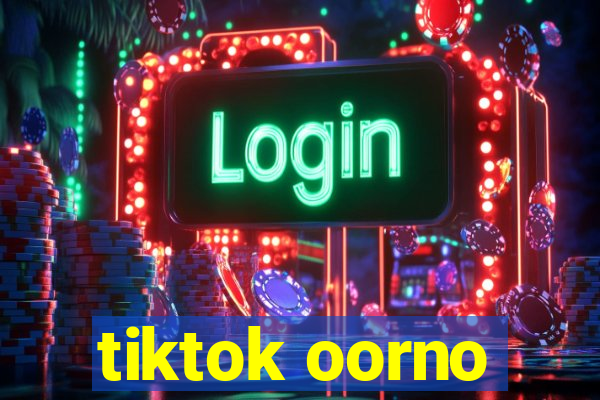 tiktok oorno