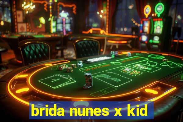 brida nunes x kid