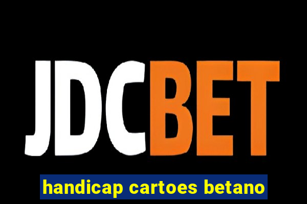 handicap cartoes betano