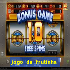 jogo da frutinha da dinheiro