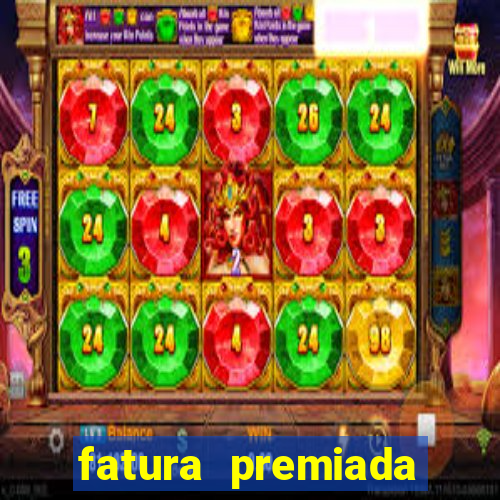 fatura premiada riachuelo loteria federal