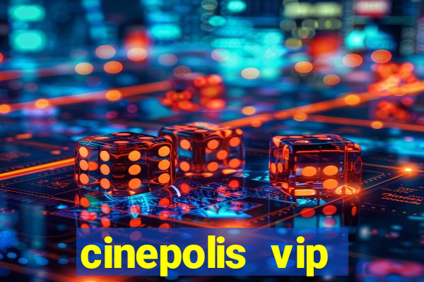 cinepolis vip parque shopping