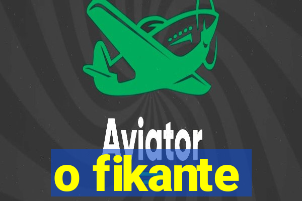 o fikante