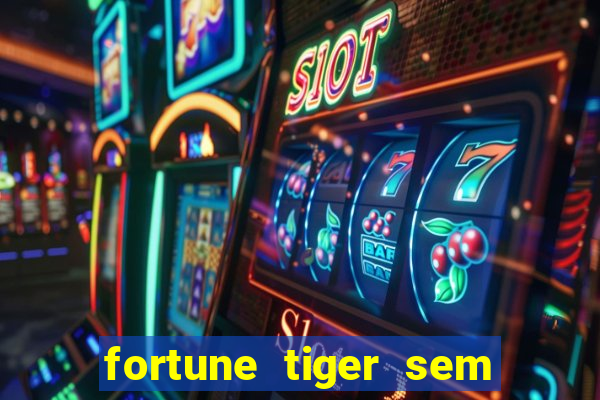 fortune tiger sem deposito minimo