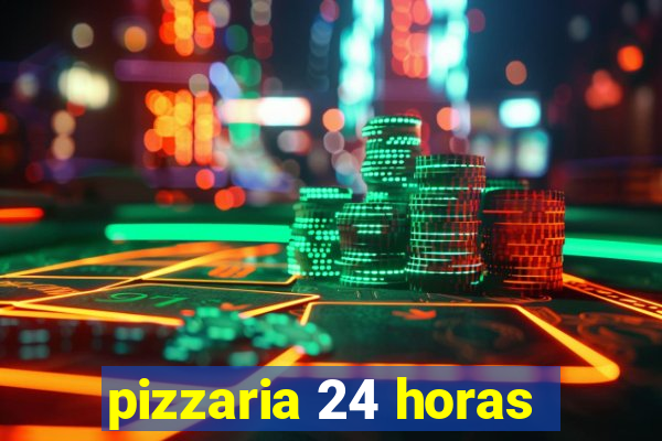 pizzaria 24 horas