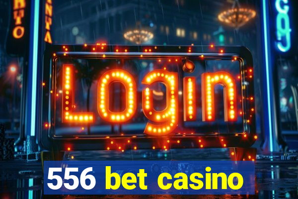 556 bet casino