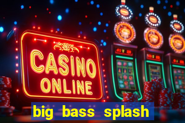 big bass splash melhor horário para jogar