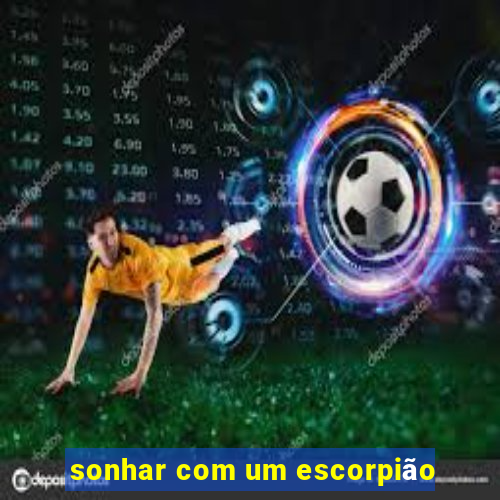 sonhar com um escorpião