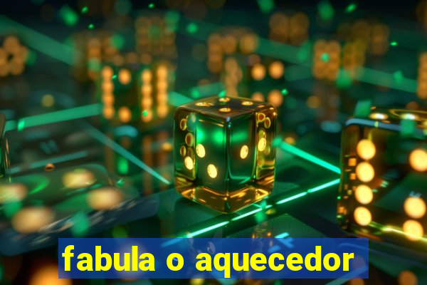 fabula o aquecedor