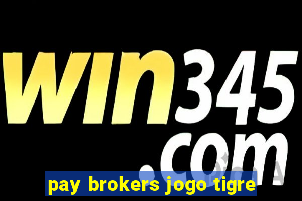 pay brokers jogo tigre