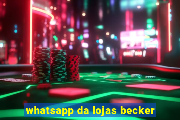 whatsapp da lojas becker