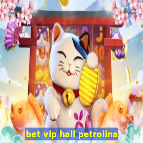 bet vip hall petrolina