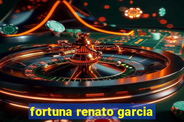 fortuna renato garcia