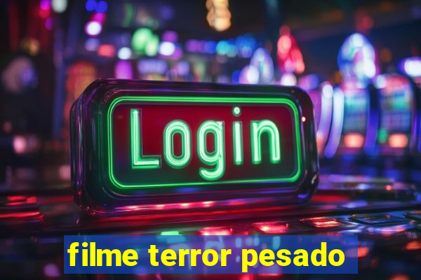 filme terror pesado