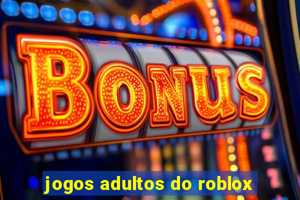 jogos adultos do roblox