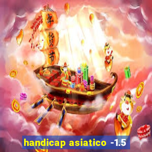 handicap asiatico -1.5