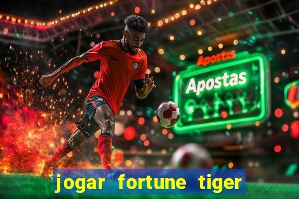 jogar fortune tiger de graca