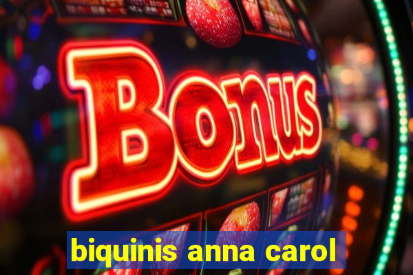 biquinis anna carol