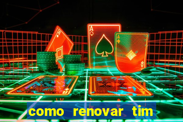 como renovar tim beta antes do prazo