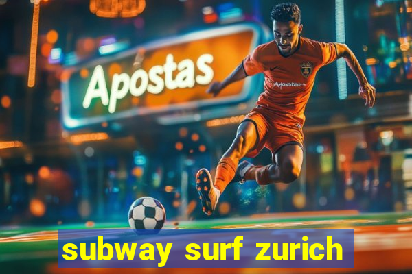 subway surf zurich