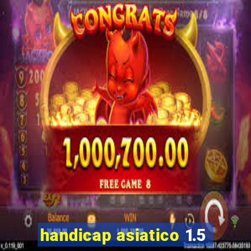 handicap asiatico 1.5