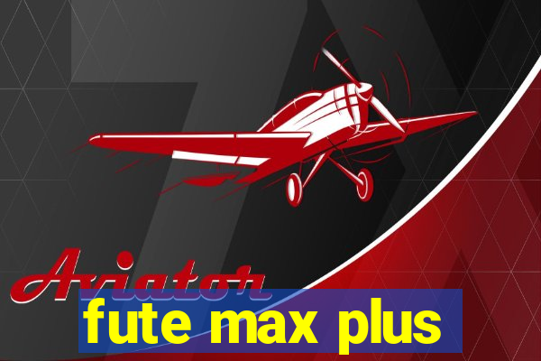 fute max plus