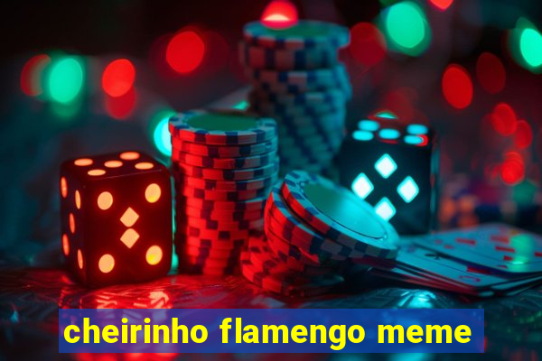 cheirinho flamengo meme