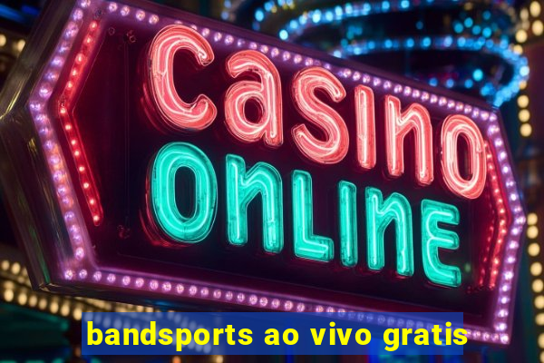 bandsports ao vivo gratis