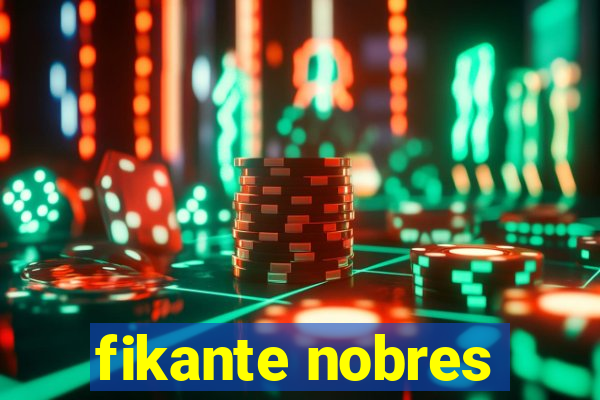 fikante nobres