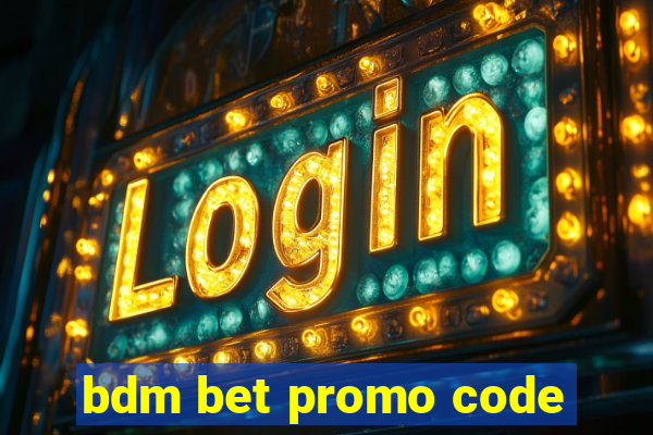 bdm bet promo code