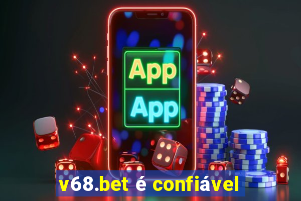 v68.bet é confiável