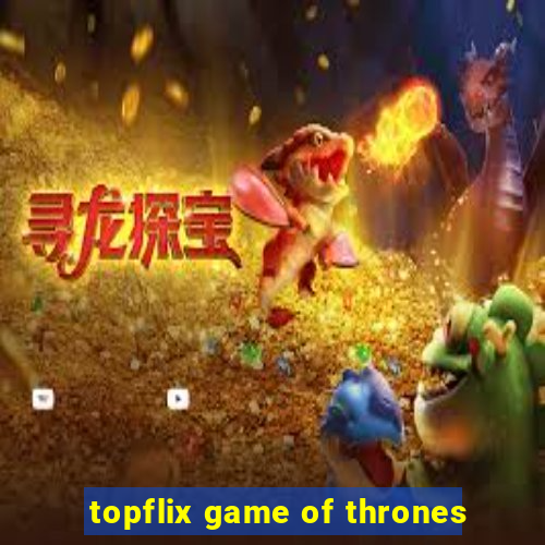 topflix game of thrones