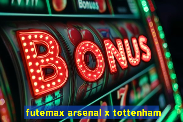 futemax arsenal x tottenham