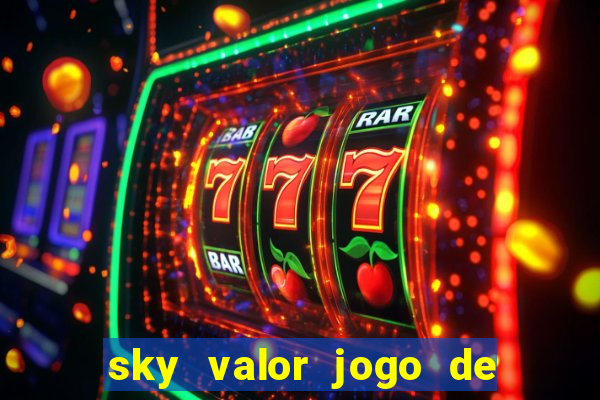 sky valor jogo de ganhar dinheiro