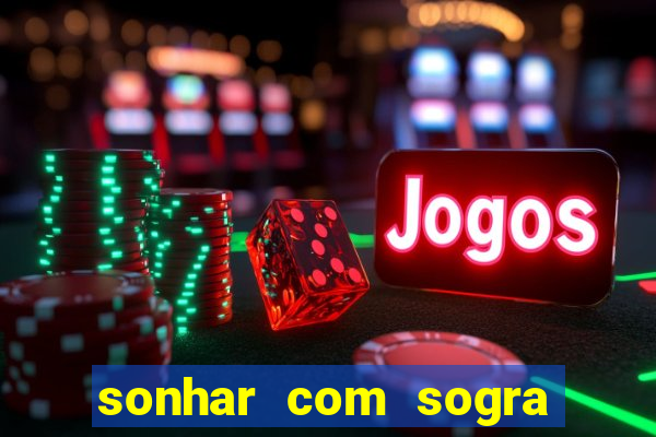 sonhar com sogra no jogo do bicho