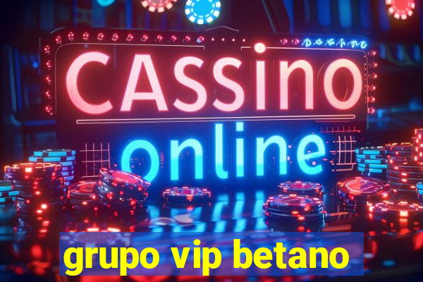 grupo vip betano