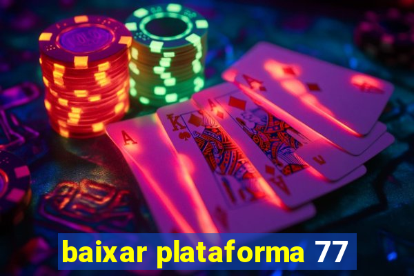 baixar plataforma 77