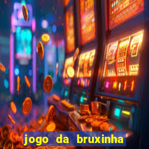 jogo da bruxinha ganhar dinheiro