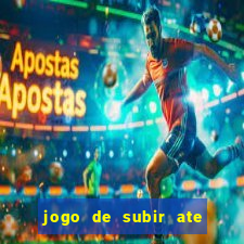 jogo de subir ate o ceu