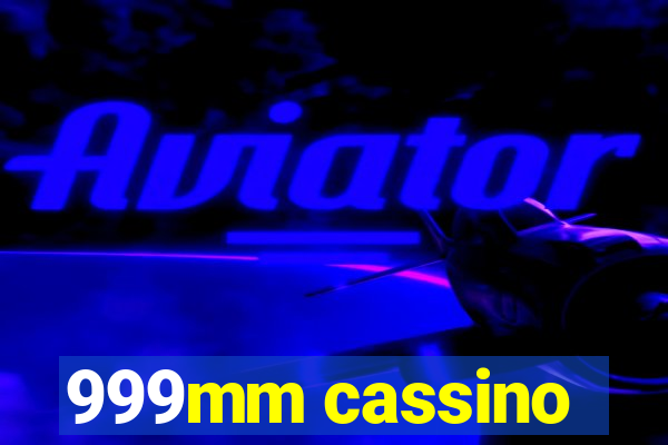 999mm cassino