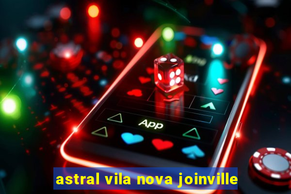 astral vila nova joinville