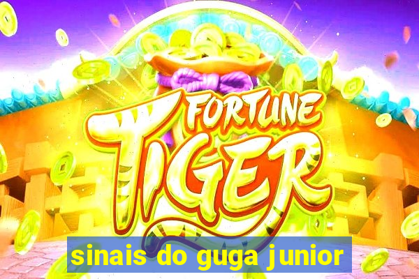 sinais do guga junior