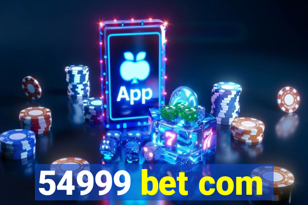 54999 bet com