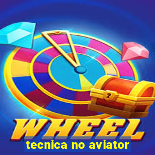 tecnica no aviator