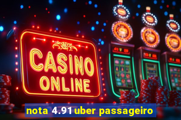 nota 4.91 uber passageiro