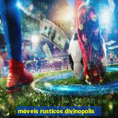 moveis rusticos divinopolis