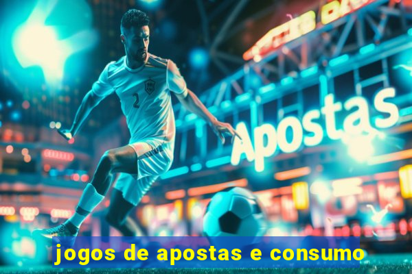 jogos de apostas e consumo