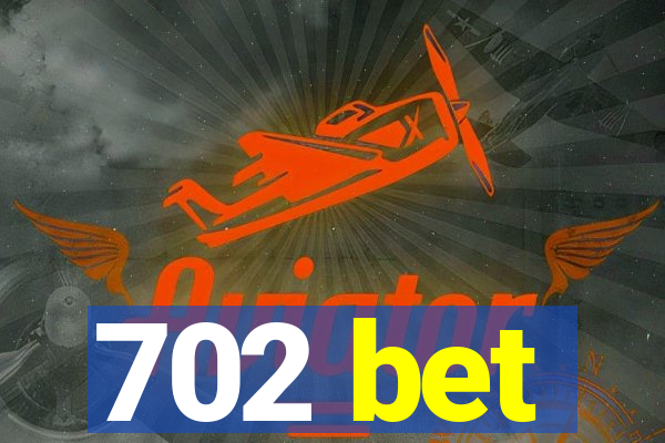 702 bet